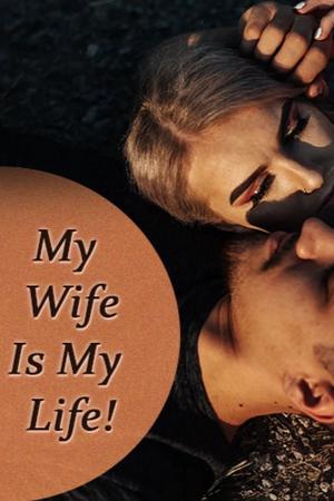 My Wife Is My Life!