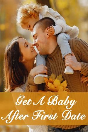 Get A Baby After First Date