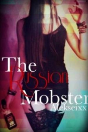 The Russian Mobster: Russian Mafia Romance