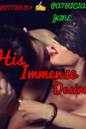 His Immense Desires