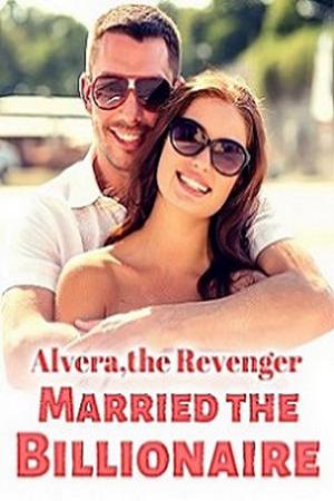Alvera,the Revenger,Married the Billionaire