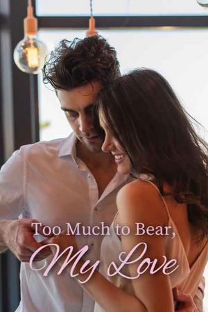 Too Much to Bear, My Love