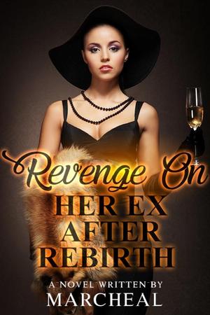 Revenge On Her Ex After Rebirth