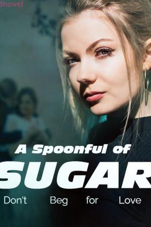 A Spoonful of Sugar: Don't Beg for Love